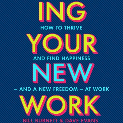 Designing Your Life-Designing Your new Work Life