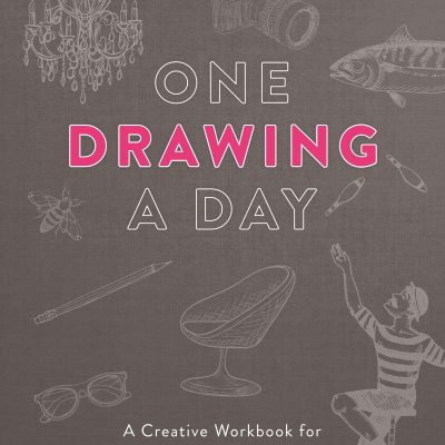One Drawing a Day : A Creative Workbook for the Artist in All of Us